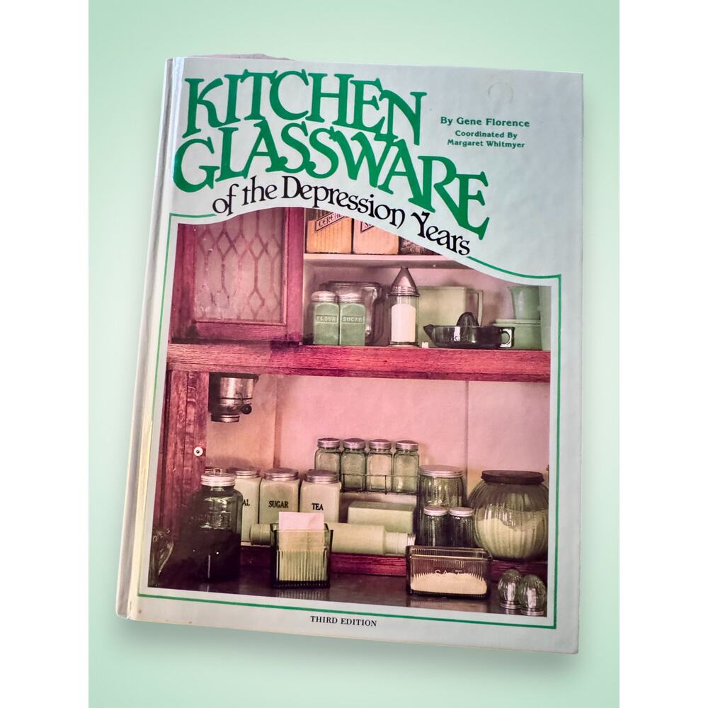 Kitchen Glassware of the Depression Years by Gene Florence 3rd Edition 1987